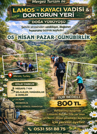 05 NİSAN MERGEZ İLE LAMOS - KAYACI VADİSİ VE DOKTORUN YERİ DOĞA YÜRÜYÜŞÜ
