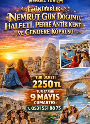 08 Mayıs Cuma Akşam Çıkışlı Nemrut-Cendere-Perre Antik Kenti-Halfeti Tekne Turu-2026 MERGEZ