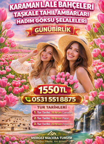 Karaman Lale Bahçeleri, Taşkale Tahıl Ambarları- Hadim Göksu Şelaleleri Turu- MERGEZ MACERA TURİZM