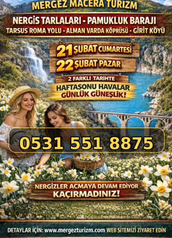 Nergis Tarlaları-Pamukluk Barajı-Tarihi Roma Yolu-Varda Alman Köprüsü- Girit Köyü Turu- Mergez Macera Turizm