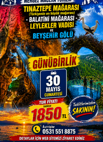 TINAZTEPE MAĞARASI- BALATİNİ MAĞARASI- LEYLEKLER VADİSİ- BEYŞEHİR GÖLÜ TURU-MERGEZ MACERA TURİZM